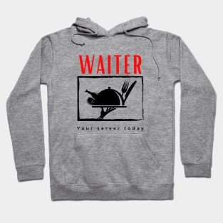 Waiter Your Server Today funny motivational design Hoodie